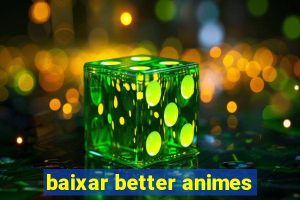 baixar better animes